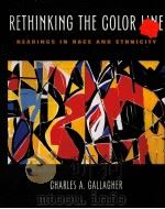 RETHINKING THE COLOR LINE:READINGS IN RACE AND ETHNICITY   1999  PDF电子版封面    CHARLES A.GALLAGHER 