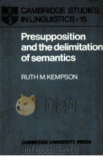 PRESUPPOSITION AND THE DELIMITATION OF SEMANTICS   1975  PDF电子版封面    RUTH M.KEMPSON 