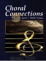 CHORAL CONNECTIONS LEVEL 1:TREBLE VOICES   1997  PDF电子版封面     