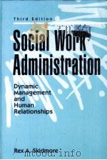 SOCIAL WORK ADMINISTRATION 3RD EDITION   1995  PDF电子版封面    REX A.SKIDMORE 