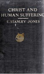 CHRIST AND HUMAN SUFFERING   1933  PDF电子版封面    E.STANLEY JONES 