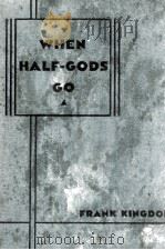WHEN HALF-GODS GO   1933  PDF电子版封面     