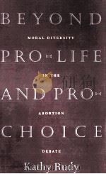 BEYOND PRO-LIFE AND PRO-CHOICE   1996  PDF电子版封面    KATHY RUDY 