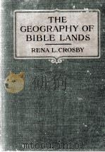 THE GEOGRAPHY OF BIBLE LANDS   1921  PDF电子版封面    RENA L. CROSBY 