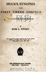 HUCK'S SYNOPSIS OF THE FIRST THREE GOSPELS   1907  PDF电子版封面    RISS L. FINNEY 