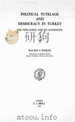 POLITICAL TUTELAGE AND DEMOCRACY IN TURKEY:THE FREE PARTY AND ITS AFTERMATH   1973  PDF电子版封面  9004038183  WALTER F. WEIKER 