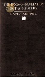 THE BOOK OF .REVERLATION NOT .A. MYSTERY   1918  PDF电子版封面    DAVID KEPPEL 
