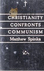 CHRISTIANITY CONFRONTS COMMUNISM   1936  PDF电子版封面    MATTHEW SPINKA 