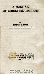 A MANUAL OF CHRISTIAN BELIEFS   1946  PDF电子版封面    EDWIN LEWIS 