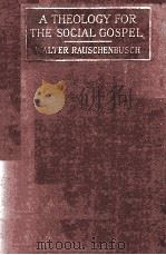 A THEOLOGY FOR THE SOCIAL GOSPEL   1918  PDF电子版封面    WALTER RAUSCHENBUSCH 