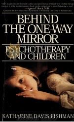 BEHIND THE ONE-WAY MIRROR:PSYCHOTHERAPY AND CHILDREN   1995  PDF电子版封面    KATHARINE DAVIS FISHMAN 
