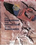 THE EVOLUTION AND EXTINCTION OF THE DINOSAURS   1996  PDF电子版封面    DAVID E.FASTOVSKY AND DAVID B. 