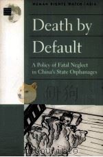 DEATH BY DEFAULT:A POLICY OF FATAL NEGLECT IN CHINA‘S STATE ORPHANAGES   1996  PDF电子版封面     
