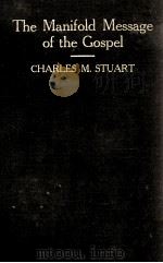 THE MANIFOLD MESSAGE OF THE GOSPEL   1913  PDF电子版封面    CHARLES M. STUART 