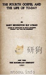 THE FOURTH GOSPEL AND THE LIFE OF TO-DAY   1931  PDF电子版封面    MARY REDINGTON ELY LYMAN 