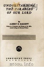 UNDERSTANDING THE PARABLES OF OUR LORD     PDF电子版封面    ALBERT E. BARNETT 