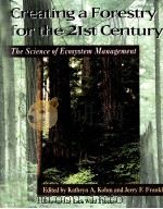 CREATING A FORESTRY FOR THE 21ST CENTURY:THE SCIENCE OF ECOSYSTEM MANAGEMENT   1997  PDF电子版封面    KATHRYN A.KOHM AND JERRY F.FRA 