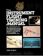 THE INSTRUMENT FLIGHT TRAINING MANUAL   1985  PDF电子版封面    PETER DOGAN 