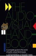 THE AUDIO-VISUAL HANDBOOK   1988  PDF电子版封面    ALAN MCPHERSON & HOWARD TIMMS 