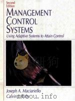 MANAGEMENT CONTROL SYSTEMS:USING ADAPTIVE SYSTEMS TO ATTAIN CONTROL SECOND EDITION   1994  PDF电子版封面    JOSEPH A.MACIARIELLO AND CALVI 