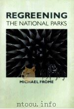 REGREENING THE NATIONAL PARKS   1992  PDF电子版封面    MICHAEL FROME 