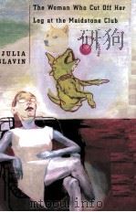 THE WOMAN WHO CUT OFF HER LEG AT THE MAIDSTONE CLUB AND OTHER STORIES   1999  PDF电子版封面    JULIA SLAVIN 
