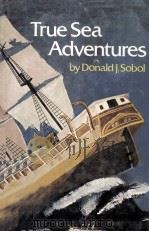 TRUE SEA ADVENTURES   1975  PDF电子版封面    DONALD J.SOBOL 