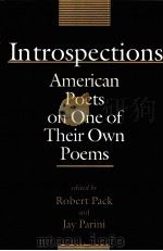 INTROSPECTIONS:AMERICAN POETS ON ONE OF THEIR OWN POEMS   1997  PDF电子版封面    ROBERT PACK AND JAY PARINI 