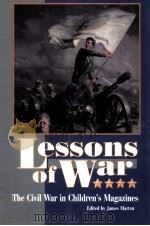 LESSONS OF WAR:THE CIVIL WAR IN CHILDREN‘S MAGAZINES   1999  PDF电子版封面    JAMES MARTEN 