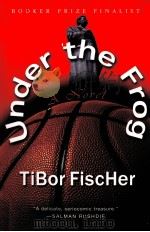 UNDER THE FROG:A NOVEL   1992  PDF电子版封面    TIBOR FISCHER 