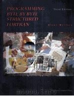 PROGRAMMING BYTE BY BYTE STRUCTURED FORTRAN THIRD EDITION   1993  PDF电子版封面    BIJAN MASHAW 