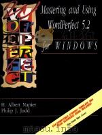 MASTERING AND USING WORDPERFECT 5.2 FOR WINDOWS   1994  PDF电子版封面    H.ALBERT NAPIER AND PHILIP J.J 