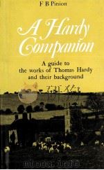A HARDY COMPANION:A GUIDE TO THE WORKS OF THOMAS HARDY AND THEIR BACKGROUND   1968  PDF电子版封面    F.B.PINION 