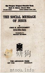 THE SOCIAL MESSAGE OF JESUS   1923  PDF电子版封面    JOHN H. MONTGOMERY 