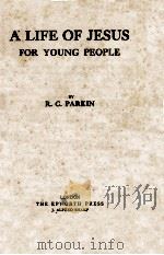 A LIFE OF JESUS FOR YOUNG PEOPLE   1926  PDF电子版封面    R.C.PARKIN 