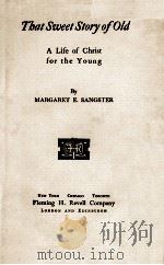 THAT SWEET STORY OF OLD   1904  PDF电子版封面    MARGARET E. SANGSTER 