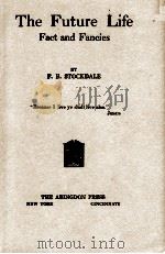 The Future Life Fact and Fancies   1921  PDF电子版封面    F.B STOCKDALE 