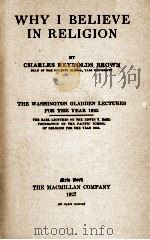 WHY I BELIEVE IN RELIGION   1927  PDF电子版封面    CHARLES REYNOLDS BROWN 