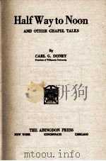 Half Way to Noon AND OTHER CHAPEL TALKS   1929  PDF电子版封面    CARL G. DONEY 