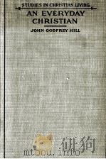 AN EVERYDAY CHRISTIAN   1928  PDF电子版封面    JOHN GODFREY HILL 