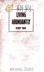 LIVING ABUNDANTLY   1944  PDF电子版封面    KIRBY PAGE 