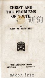 CHRIST AND THE PROBLEMS OF YOUTH   1924  PDF电子版封面    JOHN M. VERSTEEG 