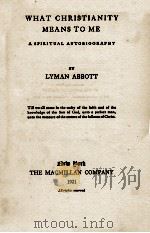 WHAT CHRISTIANITY MEANS TO ME   1921  PDF电子版封面    LYMAN ABBOTT 