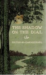THE SHADOW ON THE DIAL   1915  PDF电子版封面    ORTON. H. CARMICHAEL 