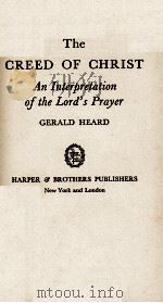 The CREED OF CHRIST   1940  PDF电子版封面    GERALD HEARD 
