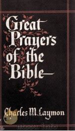 GREAT PRAYERS OF THE BIBLE     PDF电子版封面    CHARLES M. LAYMON 