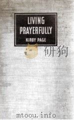 LIVING PRAYERFULLY   1941  PDF电子版封面    KIRBY PAGE 