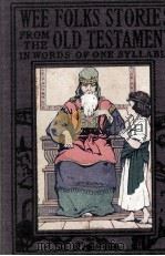 Wee Folks Stories FROM THE OLD TESTAMENT IN WORDS OF ONE SYLLABLE   1920  PDF电子版封面     