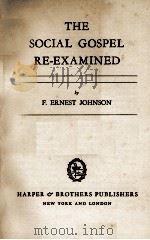 THE SOCIAL GOSPEL RE-EXAMINED     PDF电子版封面    F. ERNEST JOHNSON 