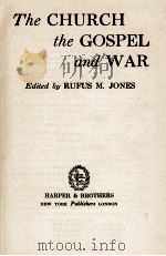 THE CHURCH THE GOSPEL AND WAR     PDF电子版封面    RUFUS M. JONES 